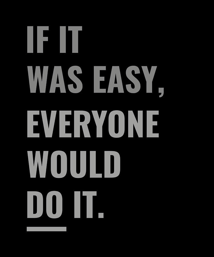 If It Was Easy Everyone Would Do It Quotes Painting by Julie Elliot ...