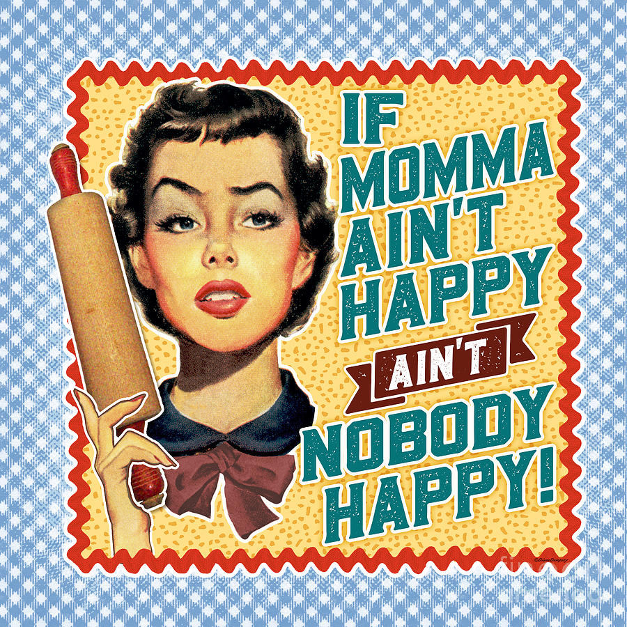 If Momma Aint Happy, Aint Nobody Happy Digital Art by Diane Dempsey