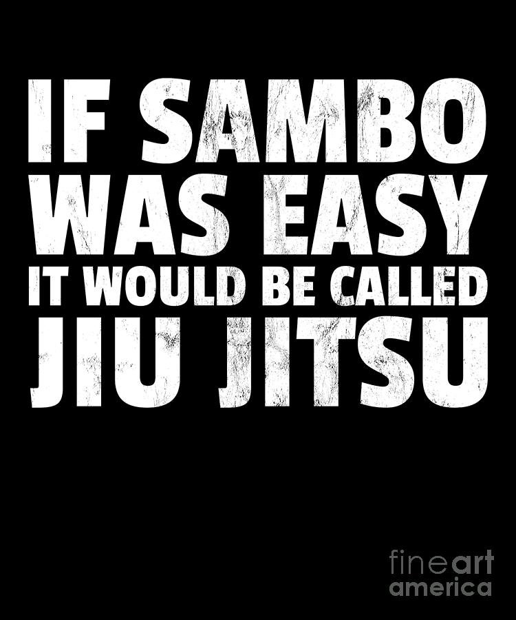 If Sambo Was Easy It Would Be Called Jiu Jitsu Gift Print Drawing by