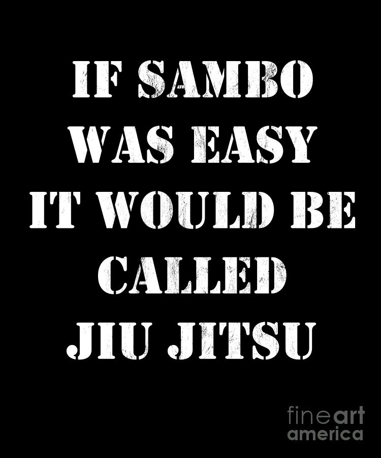 If Sambo Was Easy It Would Be Called Jiu Jitsu Drawing by Noirty