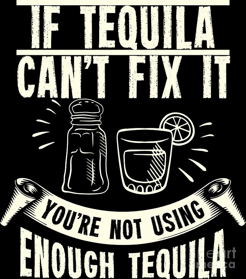 If Tequila Cant Fix It Drinking Nights Gift Idea Digital Art by
