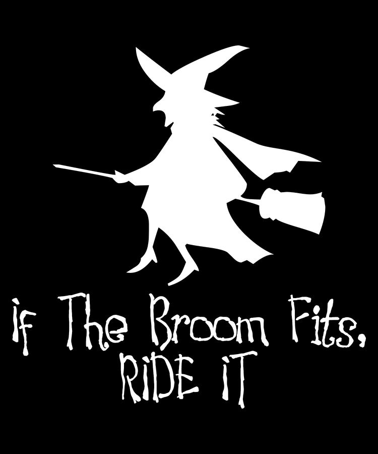 If The Broom Fits Ride It Digital Art by Flippin Sweet Gear