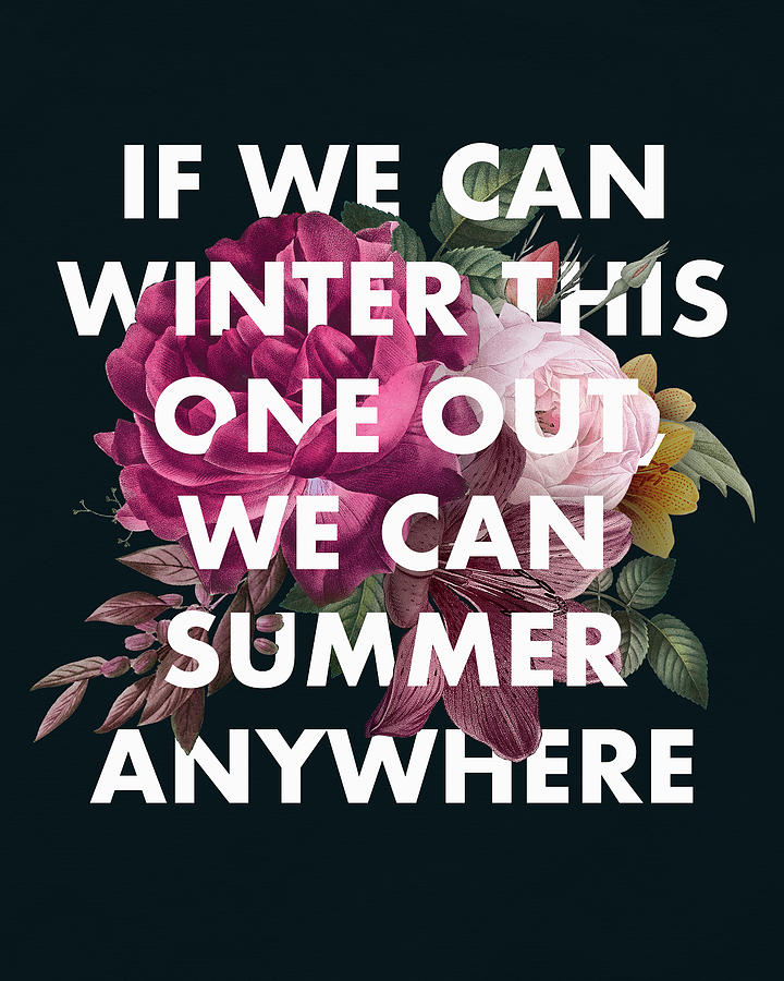 If We Can Winter This One Out We Can Summer Anywhere Digital Art by Georgia Clare