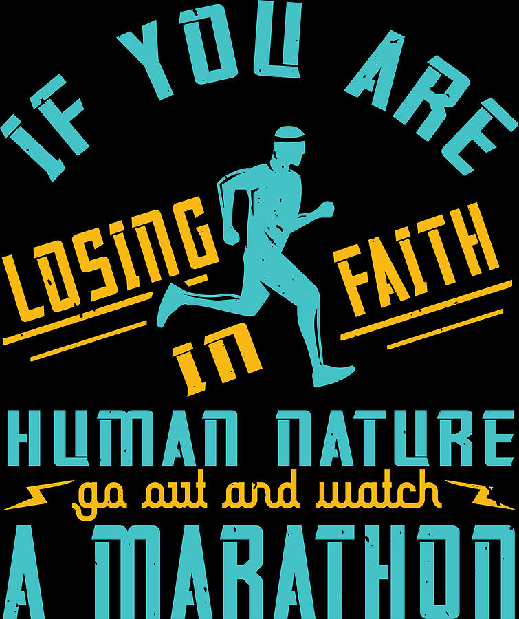 If you are losing faith in human nature go out and watch a marathon ...