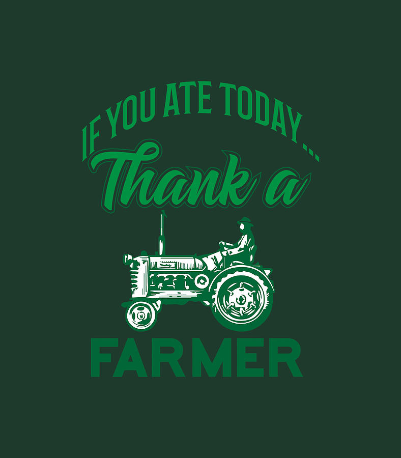 If You Ate Today Thank Farmer Support Local Farm Digital Art by Anwar ...