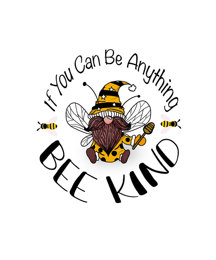 Download If you can be anything bee kind gnome bees Digital Art by ...