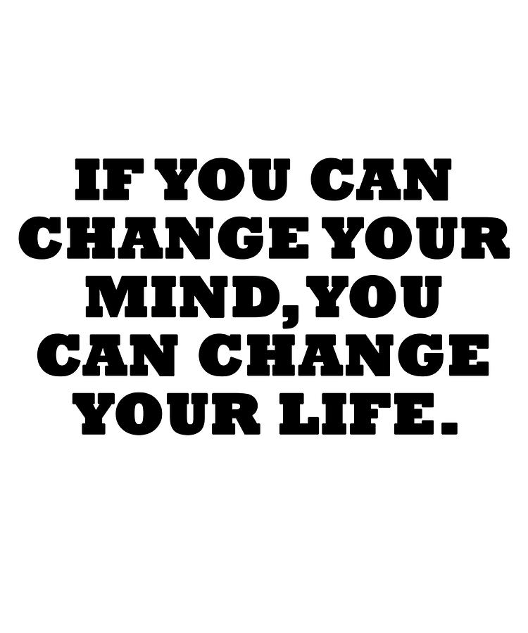 If you can change your mind your life Poster Painting by Clark Cameron ...