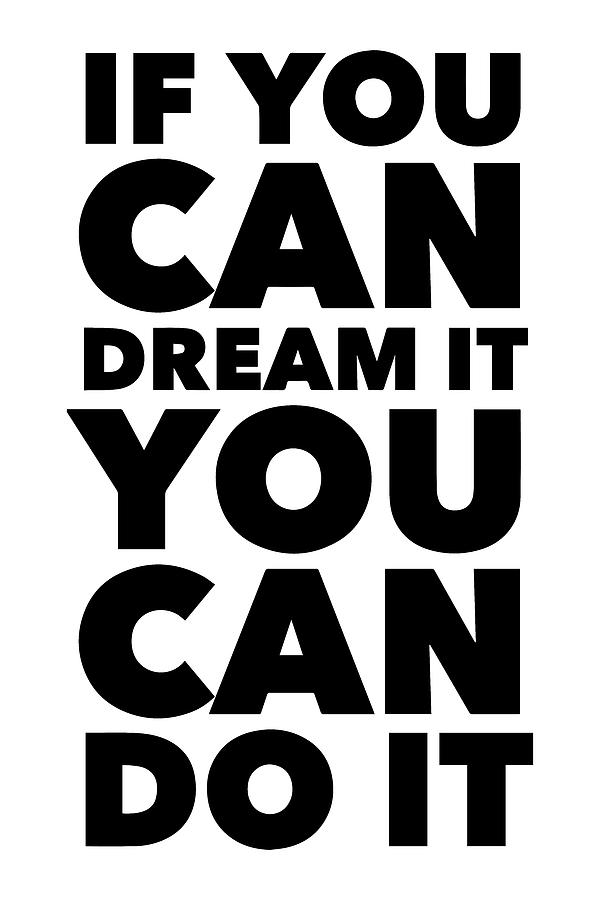 If You Can Dream It You Can Do It - Thinklosophy Drawing by Beautify My Walls