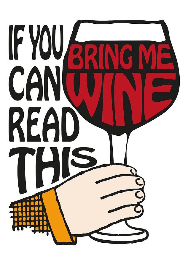If You Can Read This Bring Me Wine  Digital Art by Eclectic at Heart
