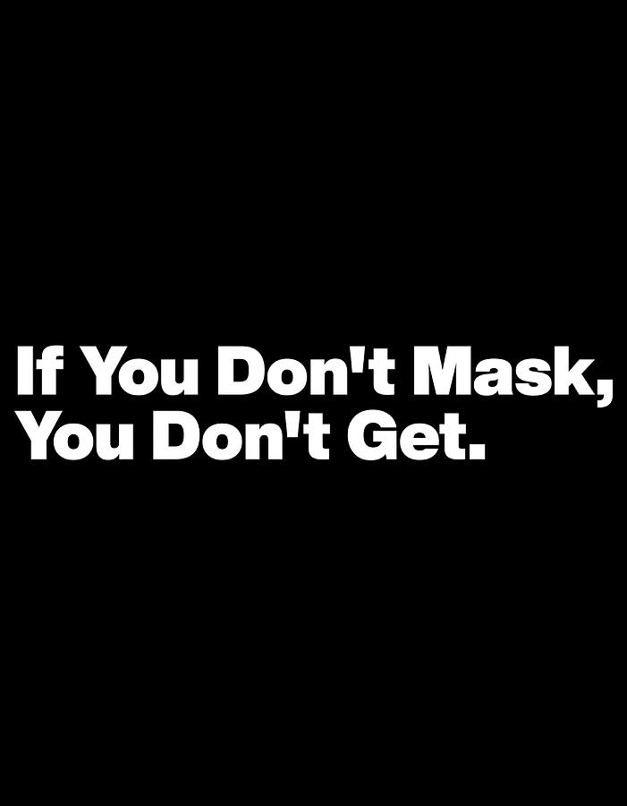 If You Dont Mask You Dont Get White Text Graphic Painting by Jacob ...