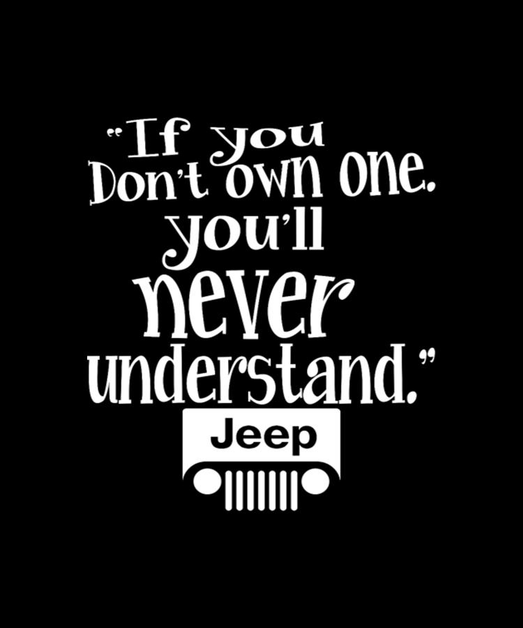 If You Don't Own One You'll Never Understand Jeep Digital Art by Tinh ...