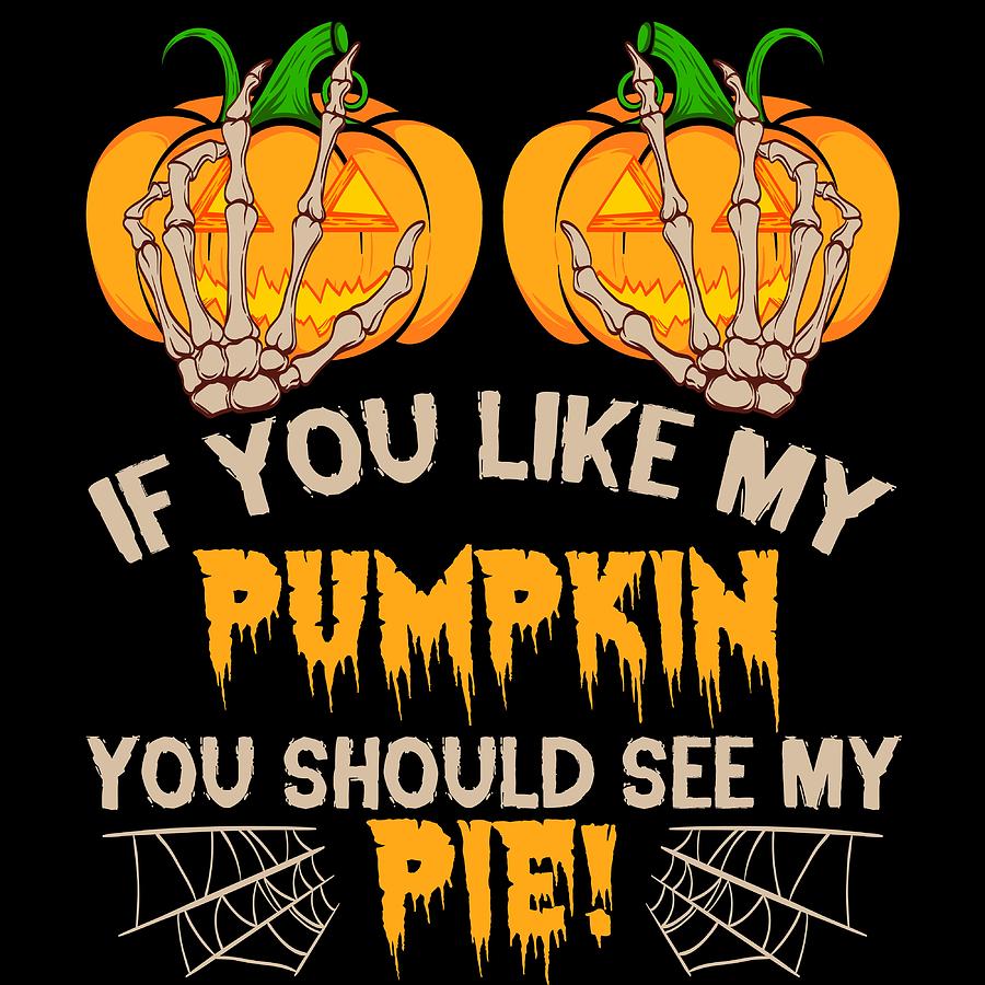 If You Like My Pumpkin You Should See My Pie Tshirt Design Spooky ...