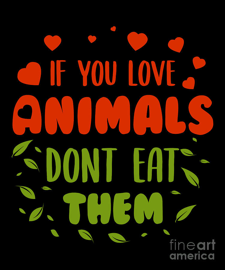 If you love animal dont eat them Digital Art by BeMi Store - Fine Art ...