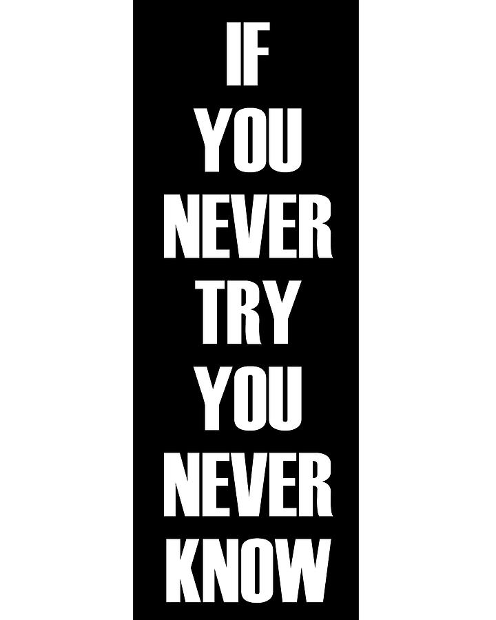 If You Never Try You Never Know 02 - Minimal Typography - Literature Print - White Digital Art