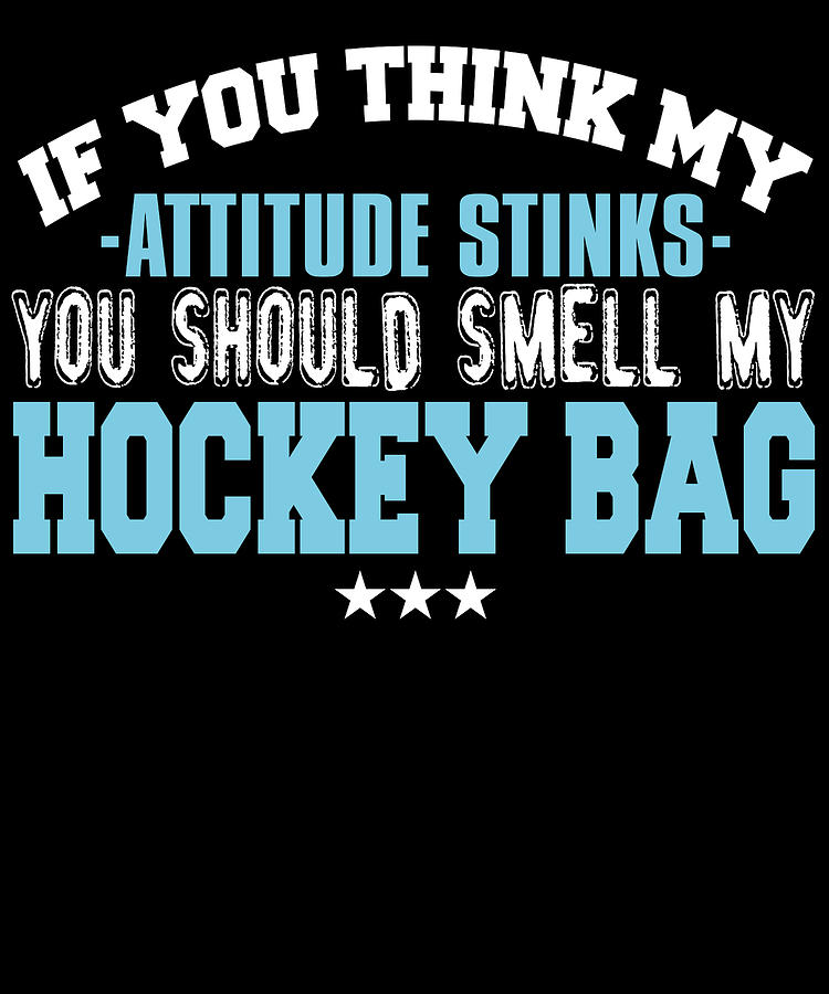 Sports Digital Art - If You Think My Attitude Stinks You Should Smell My Hockey Bag by Jacob Zelazny