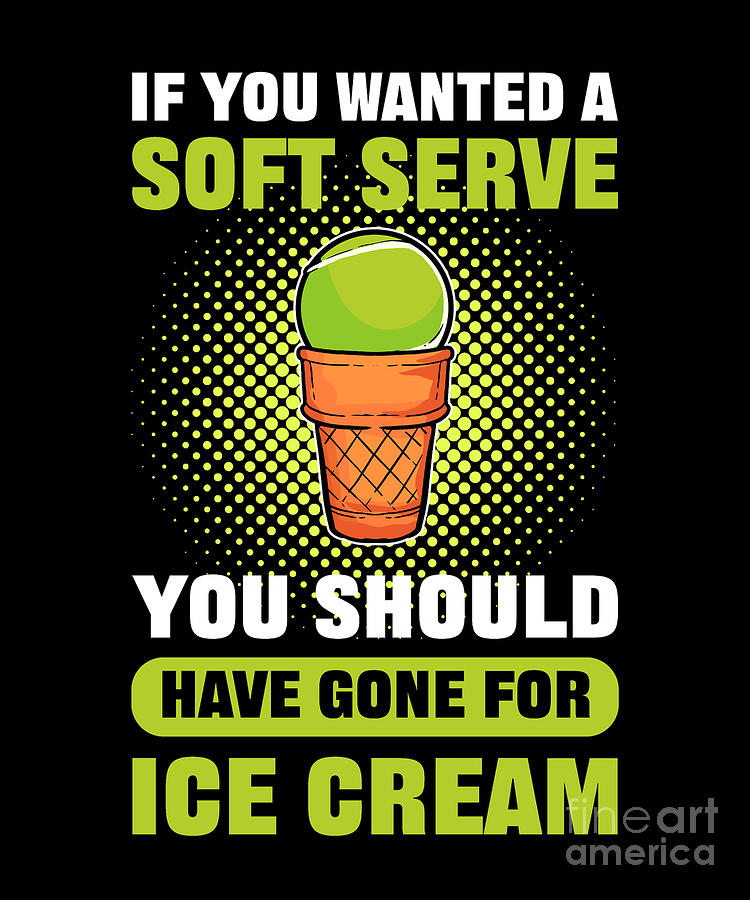 If You Wanted A Soft Serve You Should - Ice Cream Tennis Digital Art by ...