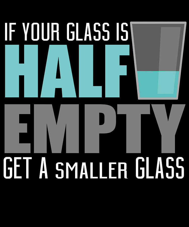 If Your Glass Is Half Empty Digital Art by Jacob Zelazny - Fine Art America