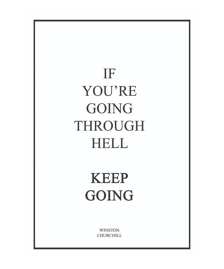 If You're Going Through Hell Winston Churchill print quote Photograph by  Vivid Pixel Prints - Pixels