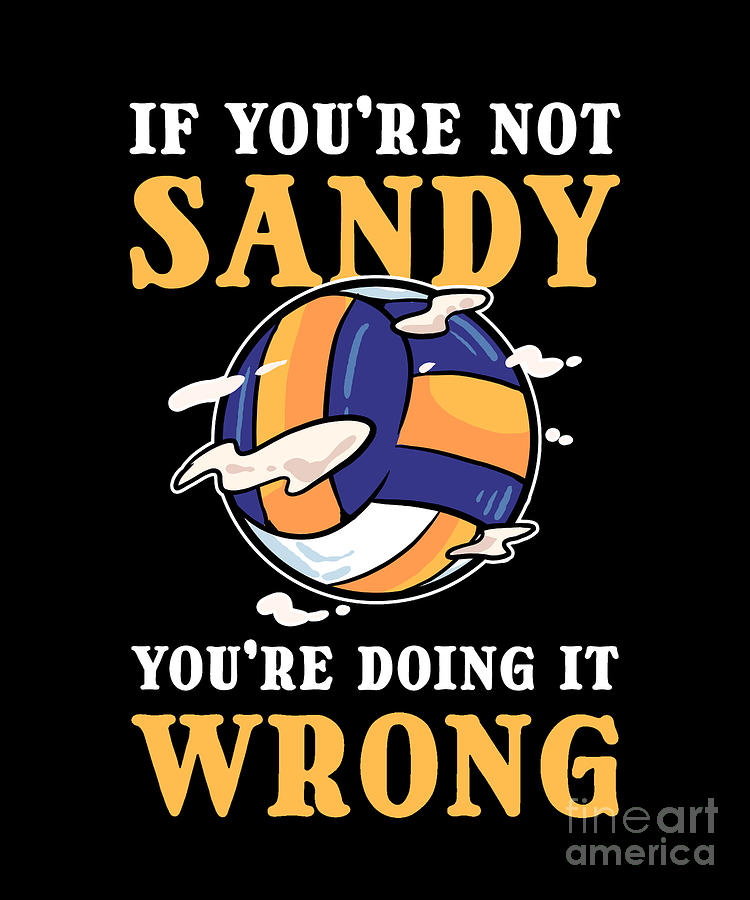 If Youre Not Sandy Youre Doing It Wrong Beach Volleyball Digital Art by ...