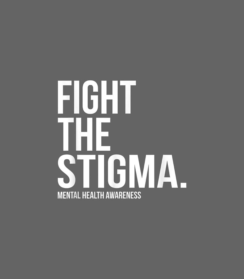 ight The Stigma Mental Health Awareness TShirt Digital Art by Armanw ...