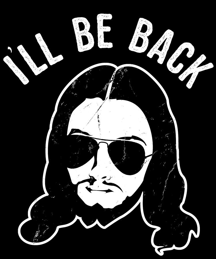 Ill Be Back Jesus Coming Digital Art by Flippin Sweet Gear