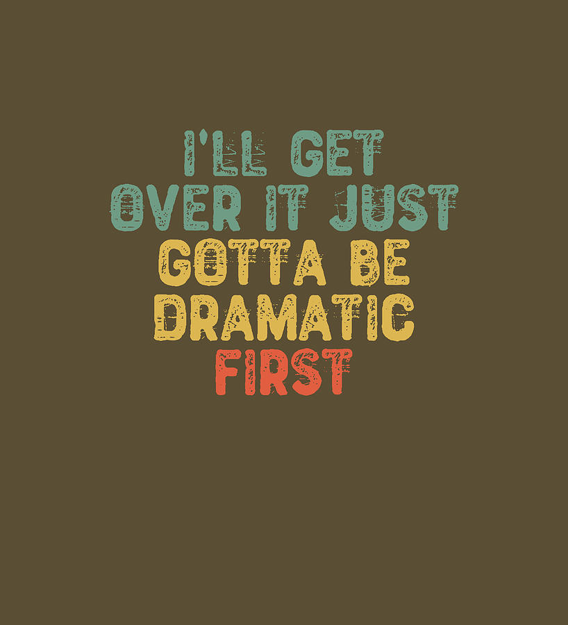 I'll Get Over It Just Gotta Be Dramatic First Sticker 