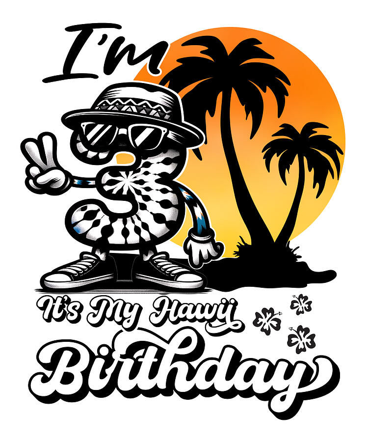 Summer Digital Art - Im 3 Its My Birthday Aloha Hawaiian Hawaii B-day by Jungle Hub