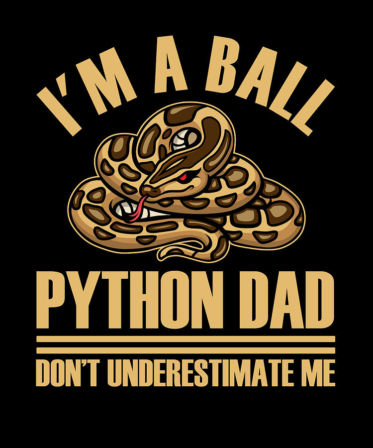 I'm A Ball Python Dad Snake Boa Pet Reptile Digital Art by Florian Dold ...