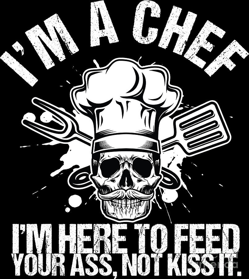 https://images.fineartamerica.com/images/artworkimages/mediumlarge/3/im-a-chef-here-to-feed-your-ass-cook-gift-idea-haselshirt.jpg