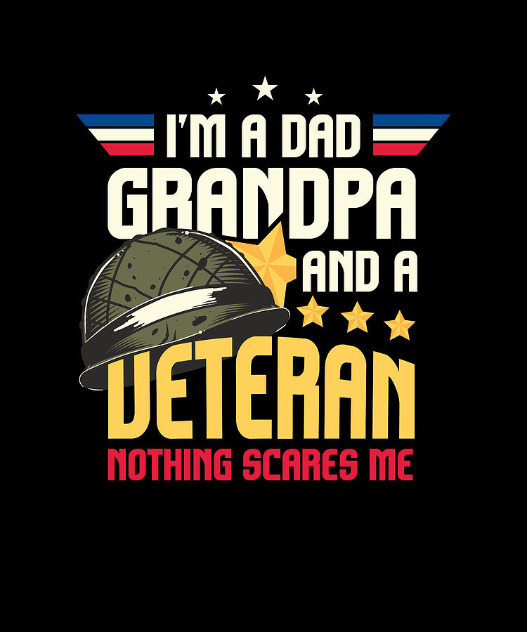 Im A Dad Grandpa And A Veteran Nothing Scares Me Digital Art by Maximus ...