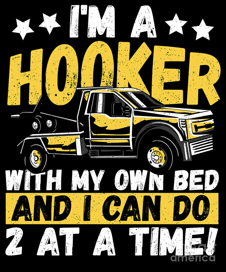Im A Hooker With My Own Bed Tow Trucking Tow Truck Operator Digital Art ...