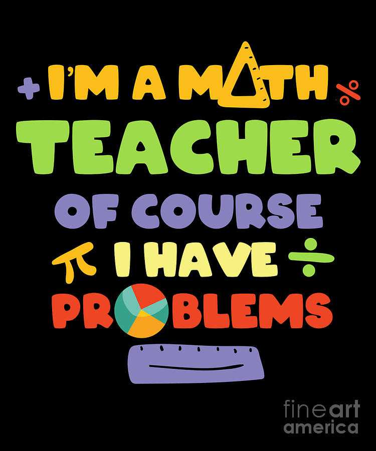 Im A Math Teacher Teaching School Gift Digital Art by Thomas Larch ...