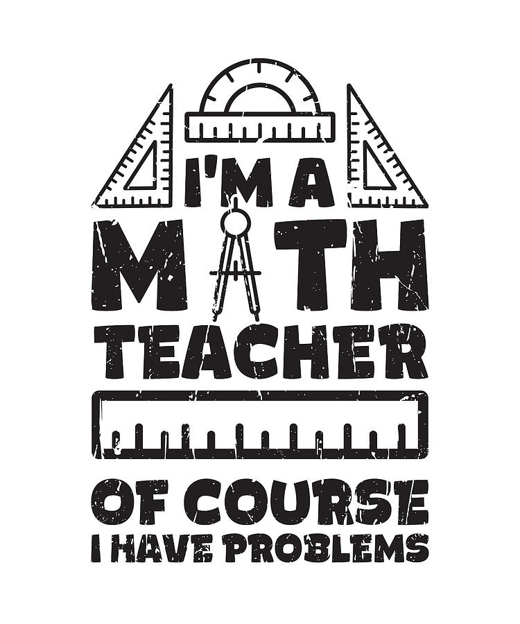 I'm a math teachers Of course I have problems - math teacher Digital ...