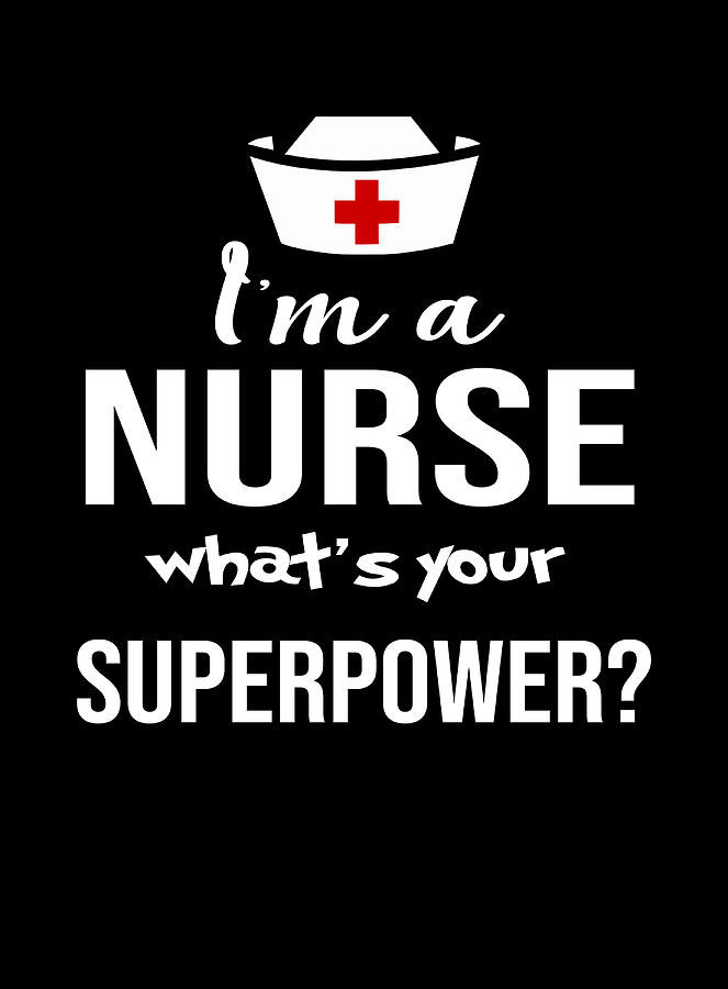 I'm a Nurse What's Your Superpower? Digital Art by Designer Tone - Pixels