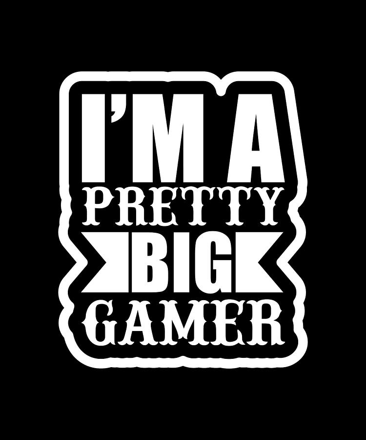 I'm a pretty big gamer Digital Art by Alberto Rodriguez - Fine Art America