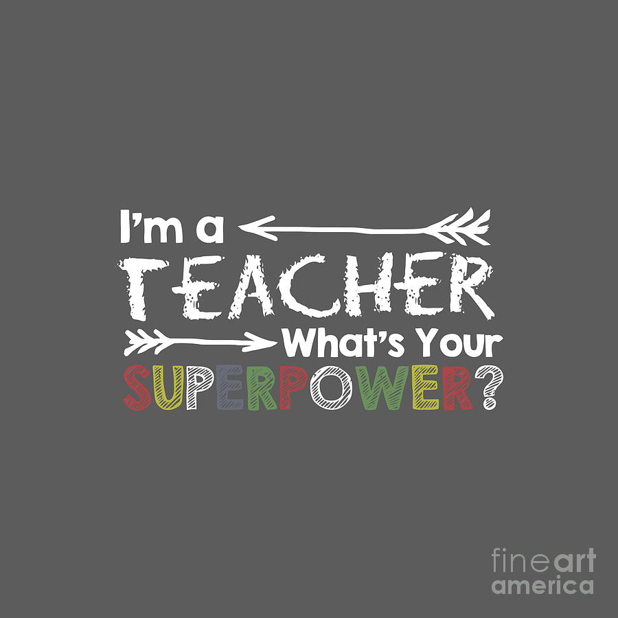 I'm a teacher, what's your superpower Drawing by Rahna Soraya | Pixels