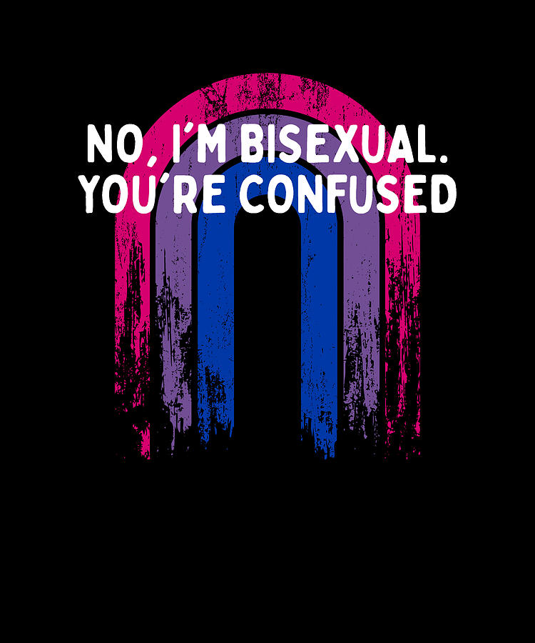 Im Bisexual Youre Confused Bi Lgbtq Bi Pride Lgbt Funny Digital Art By Maximus Designs Pixels
