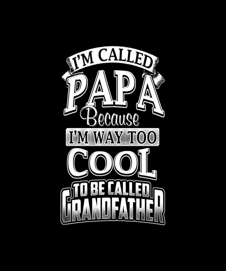 I'm Called Papa Because I'm Way Too Cool Digital Art by Tinh Tran Le ...