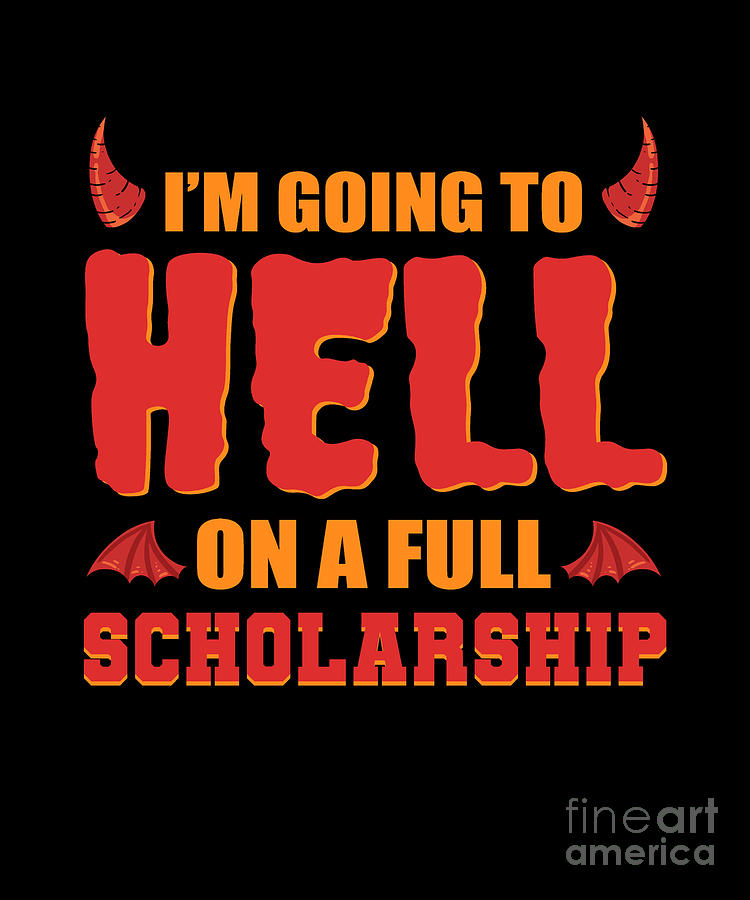 Hell Digital Art - Im Going To Hell On A Full Scholarship Hell Demon by Alessandra Roth