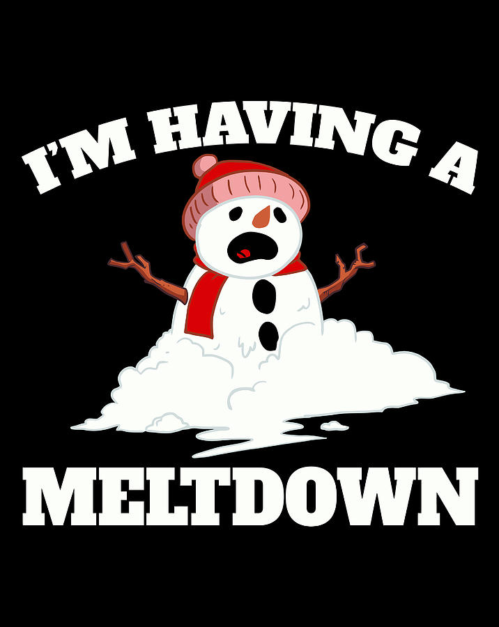 Im Having A Meltdown Funny Melting Snowman Digital Art By Luke Henry