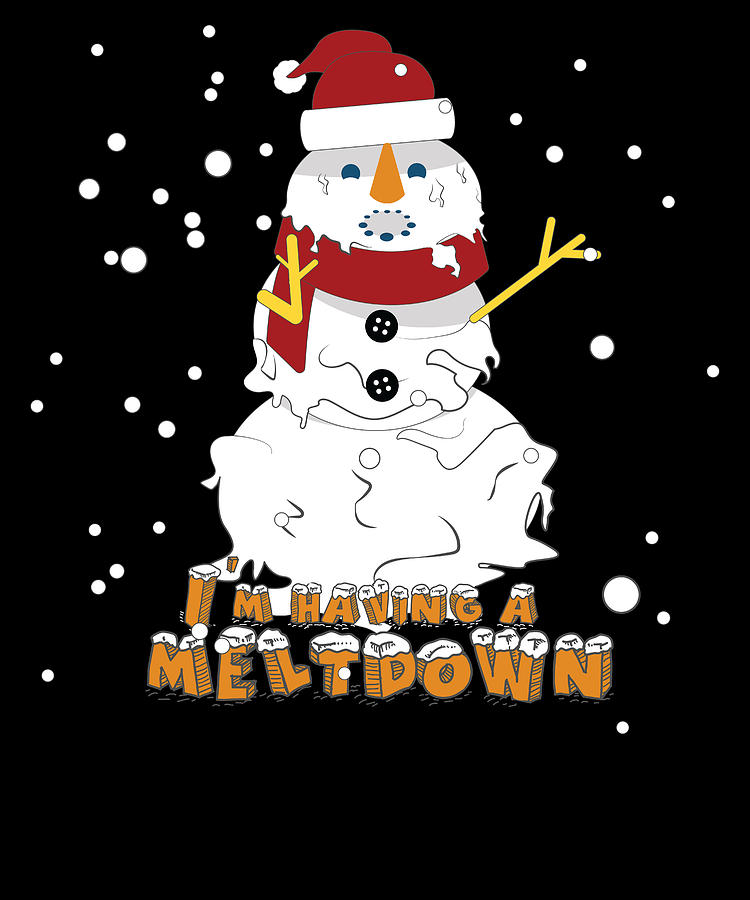 Im Having A Meltdown Funny Snowman Crazy Family Christmas Day Stress Gift  Idea Digital Art by Orange Pieces - Pixels