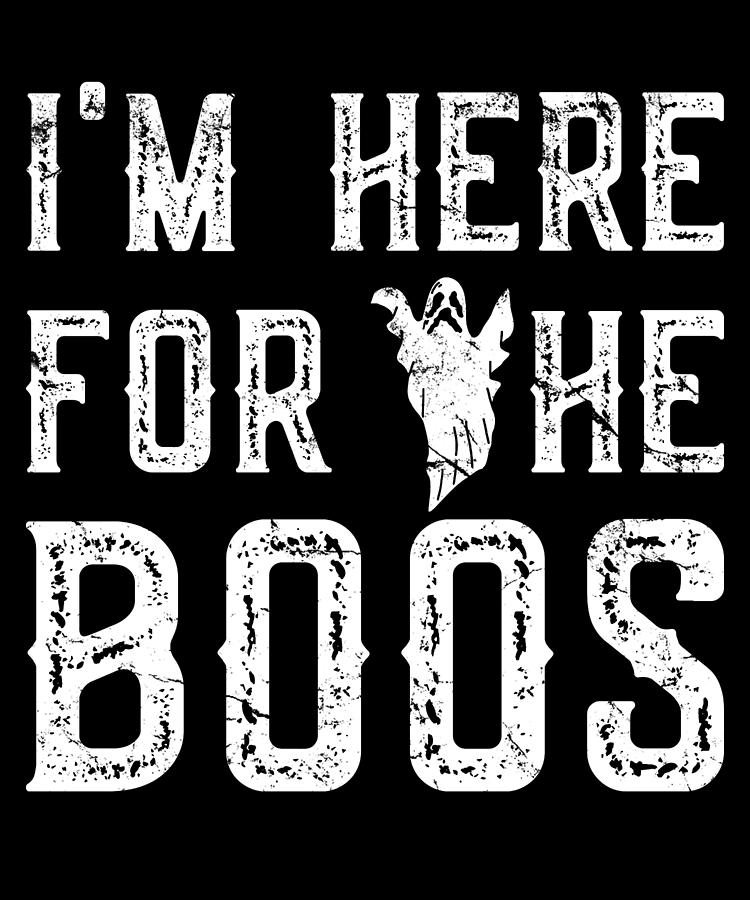 Im Here For The Boos Halloween Digital Art by Flippin Sweet Gear