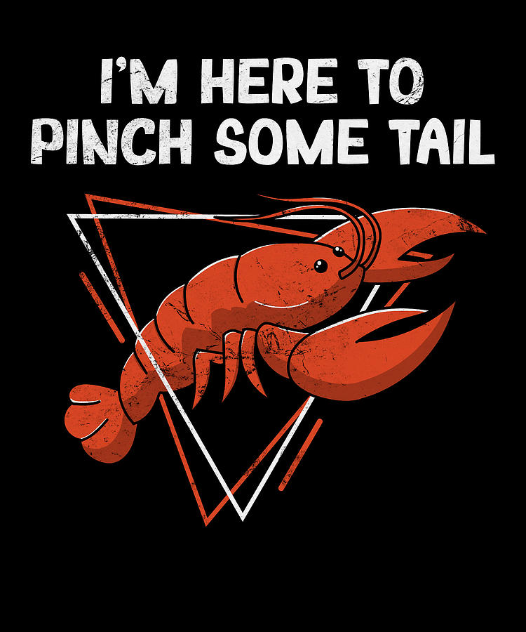 I'm Here to Pinch Some Tail Funny Cajun Crawfish Boil Digital Art by ...