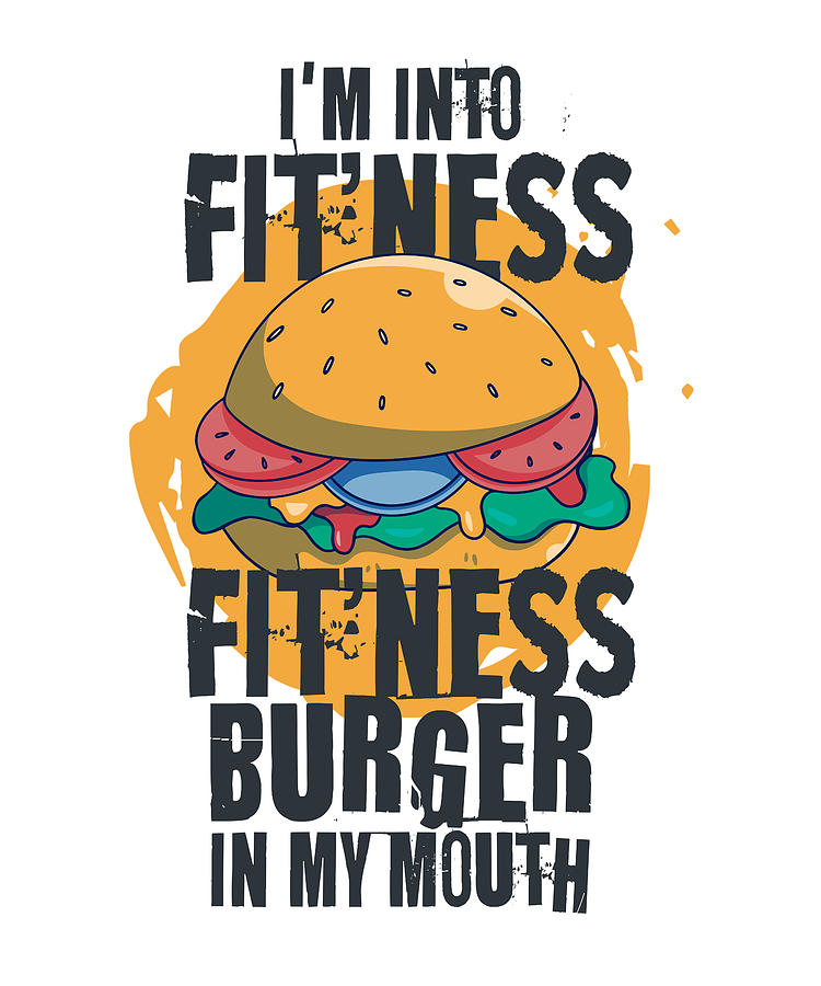 Im Into Fitness Fit ness Burger in my mo Digital Art by Zorindesigns ...