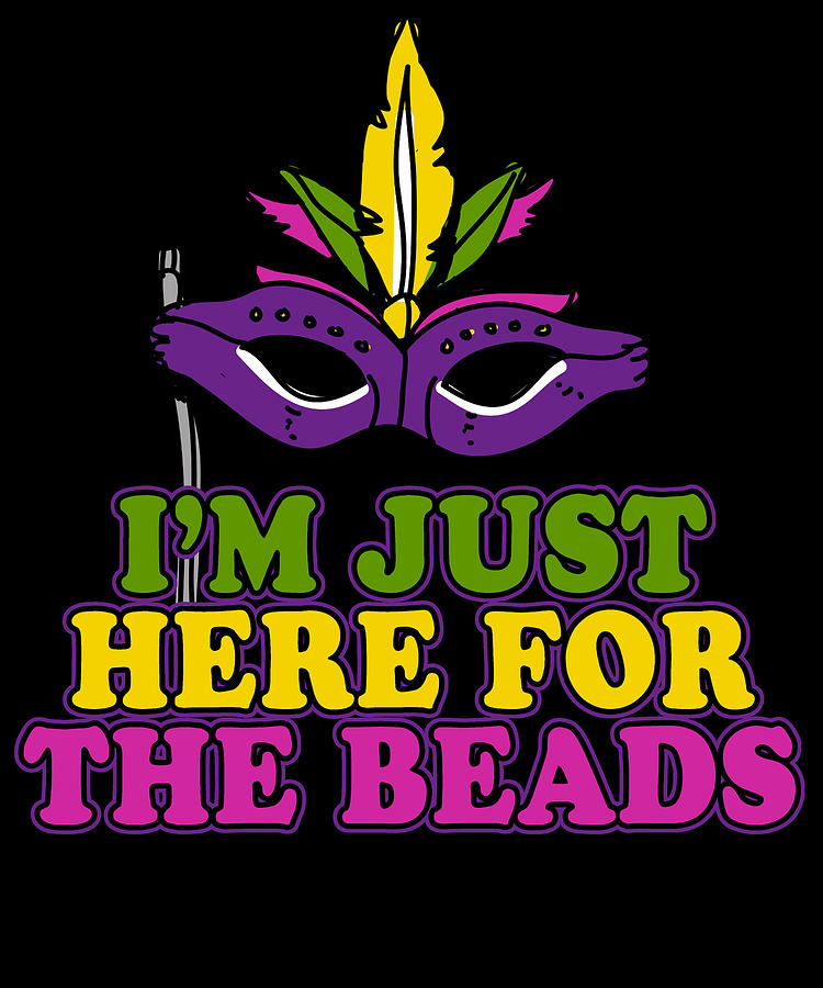 Im Just Here for the Beads Mardi Gras Digital Art by Flippin Sweet Gear