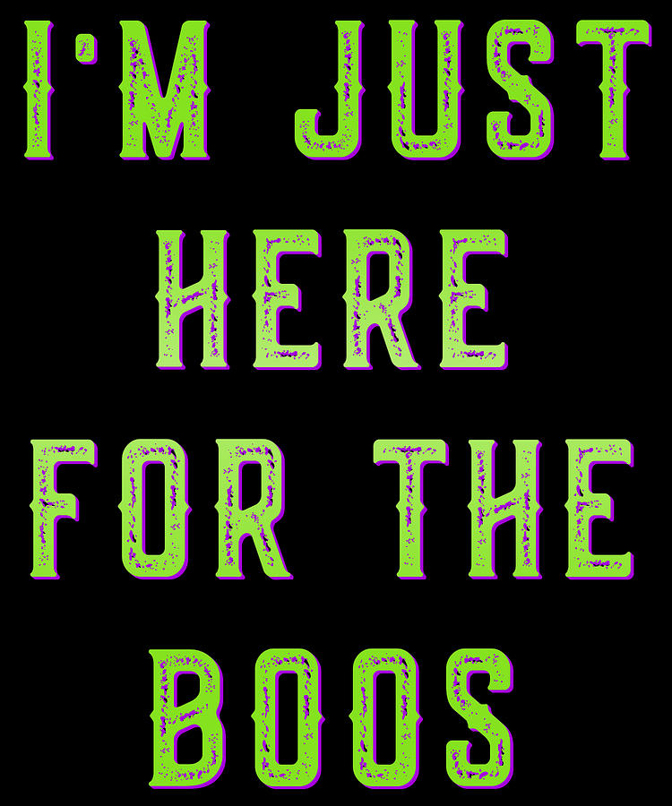 Im Just Here For The Boos Digital Art by Flippin Sweet Gear
