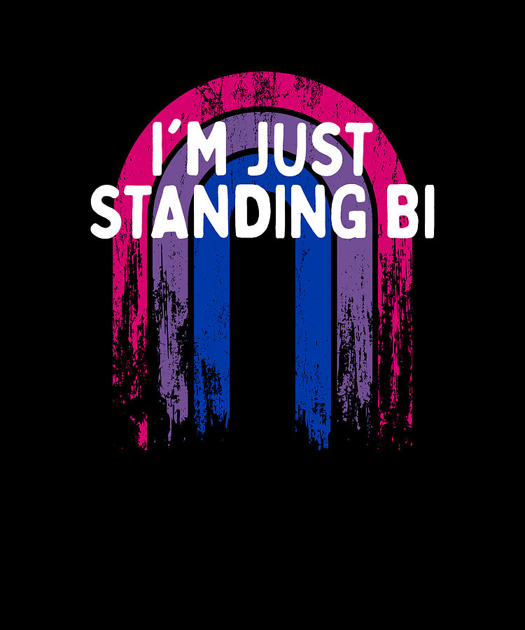 I'm Just Standing Bi Bisexual Sayings Bi Pride Quotes Digital Art by ...