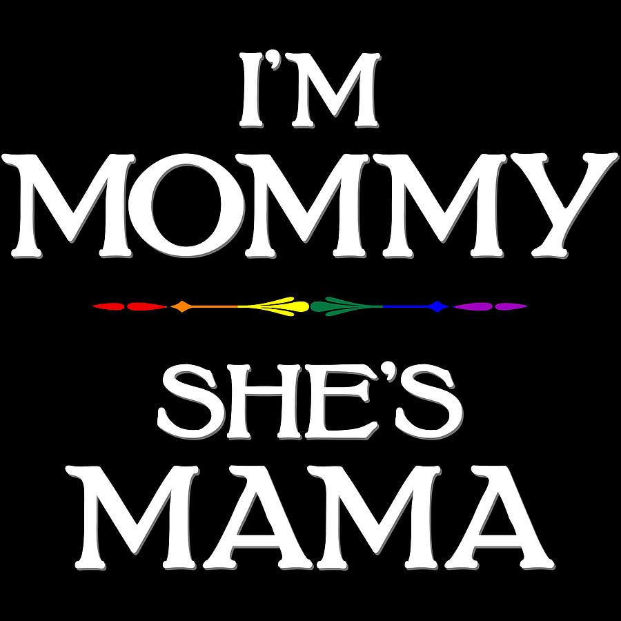 Im Mommy Shes Mama LGBTQ Lesbian Mothers Day Digital Art by Patrick ...