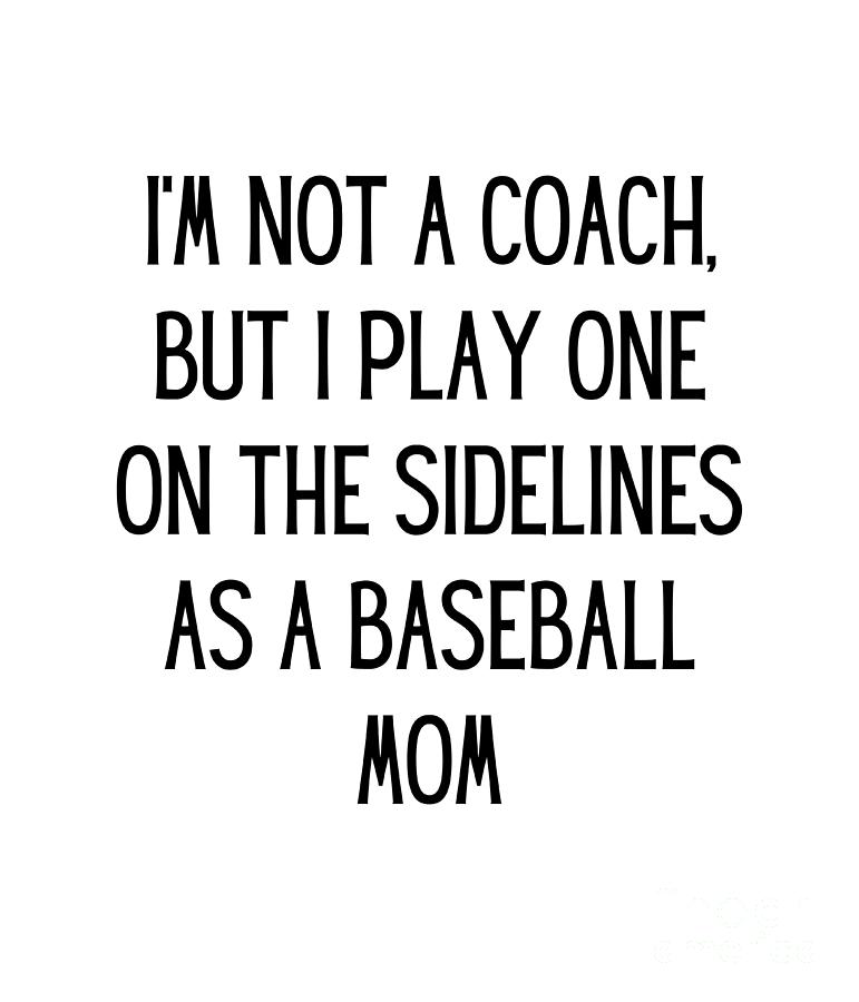 I'm not a coach, but I play one on the sidelines as a baseball mom ...