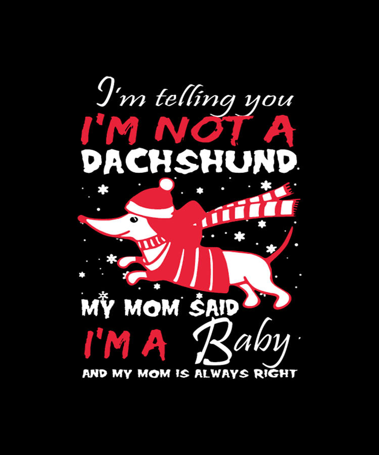 Dachshund Digital Art - Im Not A Dachshund - My Mom Said Im A Baby by Tinh Tran Le Thanh